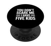 You Don't Scare Me I Have Five Kids Funny Parenting PopSockets Adhesive PopGrip