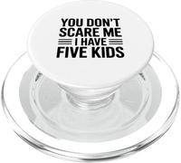 You Don't Scare Me I Have Five Kids Funny Parenting PopSockets PopGrip for MagSafe