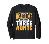 You Don't Scare Me I Have Three Aunts Pun Cute Sarcasm Long Sleeve T-Shirt