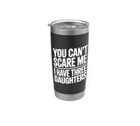 You Don't Scare Me I Have Three Daughters Stainless Steel Insulated Tumbler