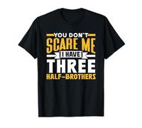 You Don't Scare Me I Have Three Half-Brothers Pun Cute T-Shirt