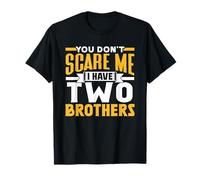 You Don't Scare Me I Have Two Brothers Sarcasm Cute Pun T-Shirt