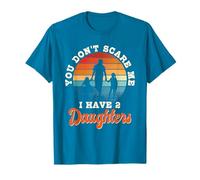 You don't scare me i have two daughters for dad T-Shirt
