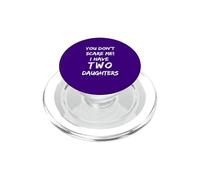 You Don't Scare Me I Have Two Daughters Funny Dad PopSockets PopGrip for MagSafe
