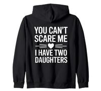 You Don't Scare Me I Have Two Daughters Zip Hoodie