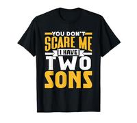 You Don't Scare Me I Have Two Sons Saying Pun Cute Sarcasm T-Shirt
