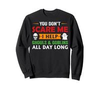 You Don't Scare Me I Help Ghouls & Goblins All Day Long Sweatshirt