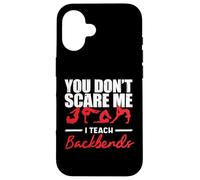 You Dont Scare Me I Teach Contortionist Contortion Yoga Case for iPhone 16