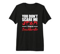 You Dont Scare Me I Teach Contortionist Contortion Yoga Premium T-Shirt