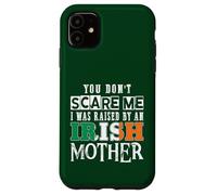 You Don't Scare Me I Was Raised By An Irish Mother Case for iPhone 11