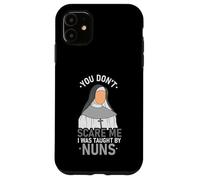 You Don't Scare Me I Was Taught By Nun Case for iPhone 11