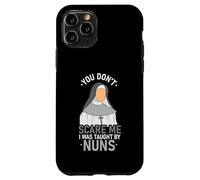 You Don't Scare Me I Was Taught By Nun Case for iPhone 11 Pro