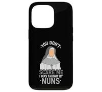 You Don't Scare Me I Was Taught By Nun Case for iPhone 13 Pro