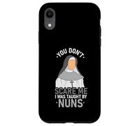 You Don't Scare Me I Was Taught By Nun Case for iPhone XR