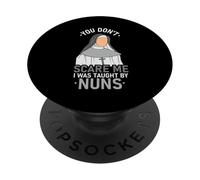 You Don't Scare Me I Was Taught By Nun PopSockets Adhesive PopGrip
