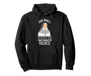 You Don't Scare Me I Was Taught By Nun Pullover Hoodie