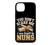 You Don't Scare Me I Was Taught by Nuns Catholic School Nuns Case for iPhone 14 Plus