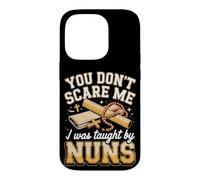 You Don't Scare Me I Was Taught by Nuns Catholic School Nuns Case for iPhone 14 Pro