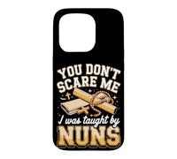 You Don't Scare Me I Was Taught by Nuns Catholic School Nuns Case for iPhone 15 Pro