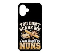 You Don't Scare Me I Was Taught by Nuns Catholic School Nuns Case for iPhone 16