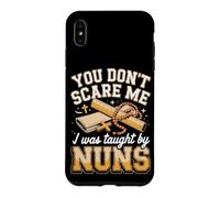 You Don't Scare Me I Was Taught by Nuns Catholic School Nuns Case for iPhone XS Max