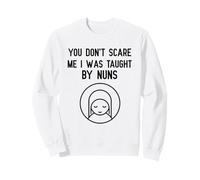 You Don't Scare Me I Was Taught By Nuns Nun Catholic Tee Sweatshirt
