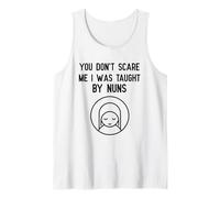 You Don't Scare Me I was Taught by Nuns Nun Catholic Tee Tank Top