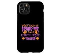 YOU DON'T SCARE ME I'M A FOURTH GRADE TEACHER Halloween Meme Case for iPhone 11 Pro