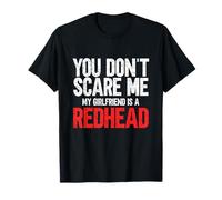You Don't Scare Me My Girlfriend Is A Redhead Funny Ginger T-Shirt