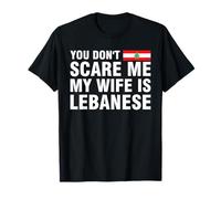 You Don't Scare me my Wife is Lebanese T-Shirt