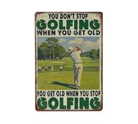 You Don't Stop Golfing When You Get Old Funny Golf Metal Tin Sign Vintage Garden Bedroom Cafe Bar Man Cave Home Wall Decor Metal Poster 8x12 in