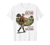 You Don't Stop Golfing When You Get Old Motivational Golf T-Shirt
