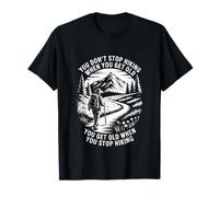 You Dont Stop Hiking When You Get Old T-Shirt
