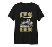 You Don't Stop Riding When You Get Old Premium T-Shirt