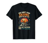 You Don't Stop Skiing - Skiing Lover Funny Quote T-Shirt