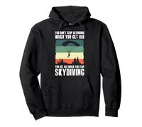 You Dont Stop Skydiving When You Get Old Pullover Hoodie
