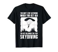 You Dont Stop Skydiving When You Get Old T-Shirt