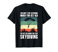 You Dont Stop Skydiving When You Get Old T-Shirt