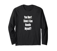 You Don't Think I Can Handle Myself? Long Sleeve T-Shirt