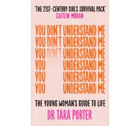 You Don't Understand Me : The Young Woman's Guide to Life - The Sunday Times bestseller