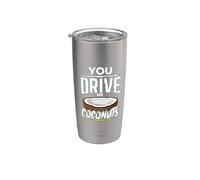 You Drive Me Coconuts Sarcasm Expressions Stainless Steel Insulated Tumbler