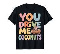 You Drive Me Coconuts Sarcasm Expressions - T-Shirt