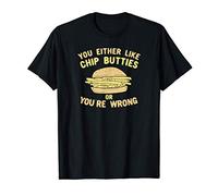 You Either Like Chip Butties Or You're Wrong T-Shirt