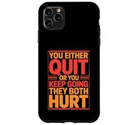 You Either Quit Or You Keep Going They Both Hurt Case for iPhone 11 Pro Max