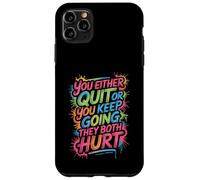 You Either Quit Or You Keep Going They Both Hurt - Case for iPhone 11 Pro Max