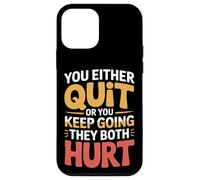 You Either Quit Or You Keep Going They Both Hurt - Case for iPhone 12 mini