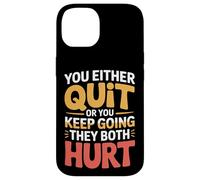 You Either Quit Or You Keep Going They Both Hurt - Case for iPhone 14