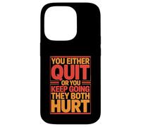 You Either Quit Or You Keep Going They Both Hurt Case for iPhone 14 Pro