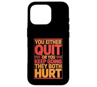 You Either Quit Or You Keep Going They Both Hurt Case for iPhone 16 Pro