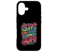 You Either Quit Or You Keep Going They Both Hurt - Case for iPhone 17